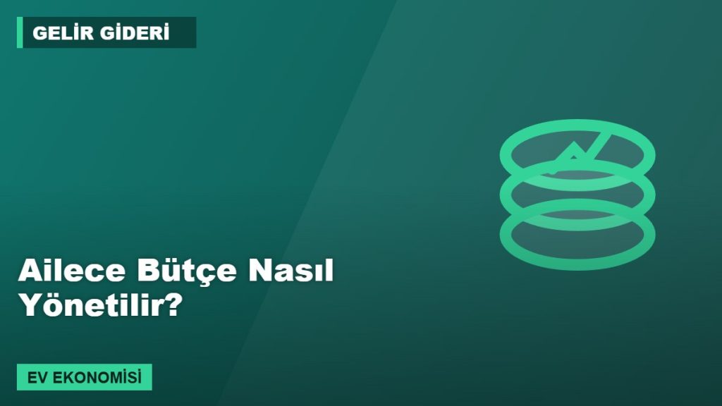 Ailece Bütçe Nasıl Yönetilir?