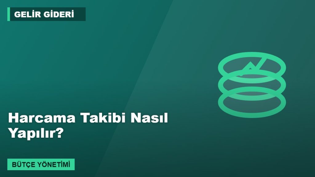 Harcama Takibi Nasıl Yapılır?