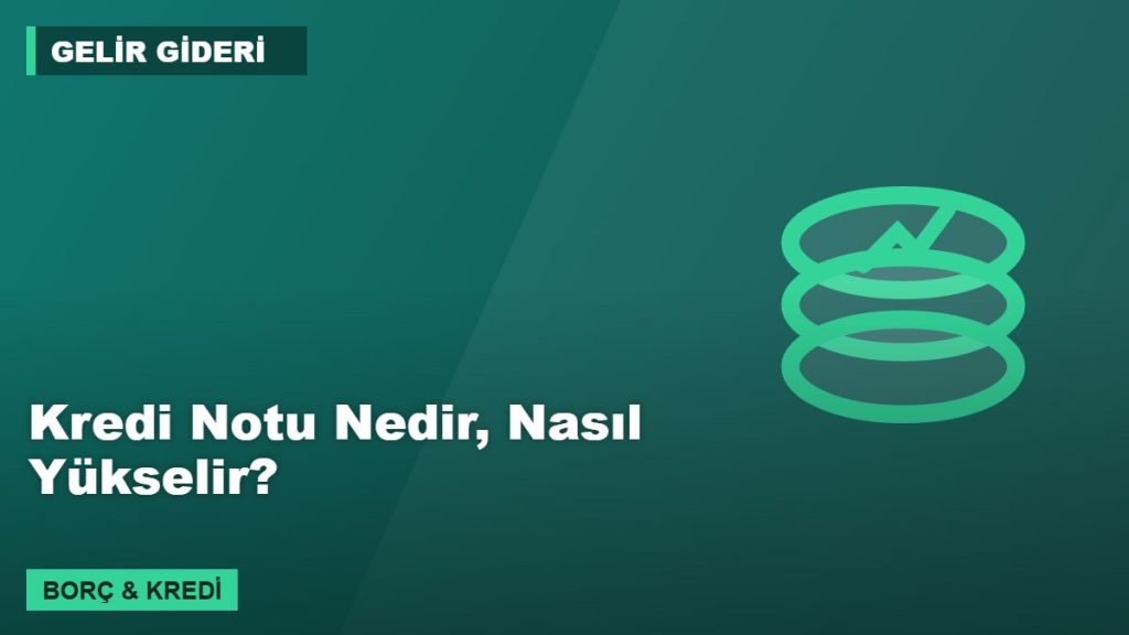 Kredi Notu Nedir, Nasıl Yükselir?
