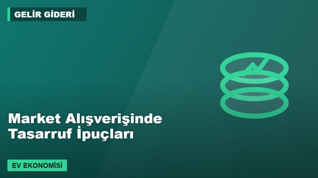 Market Alışverişinde Tasarruf İpuçları