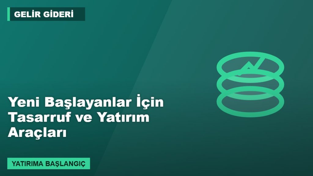 Yeni Başlayanlar İçin Tasarruf ve Yatırım Araçları
